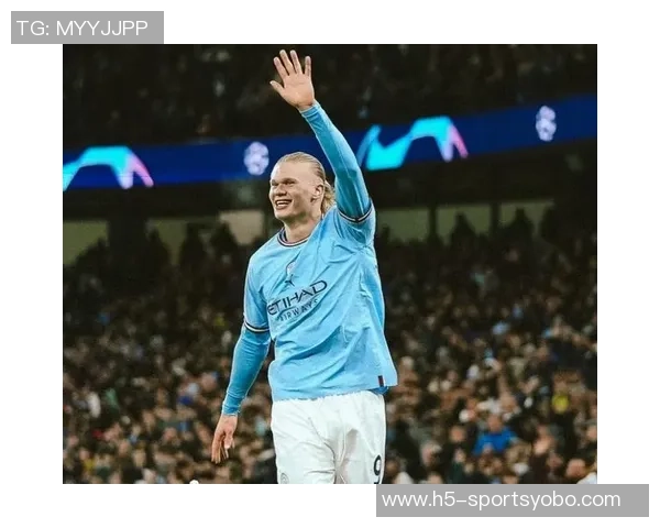 曼城阵容潜力无限哈兰德重拾进球状态助力球队崛起